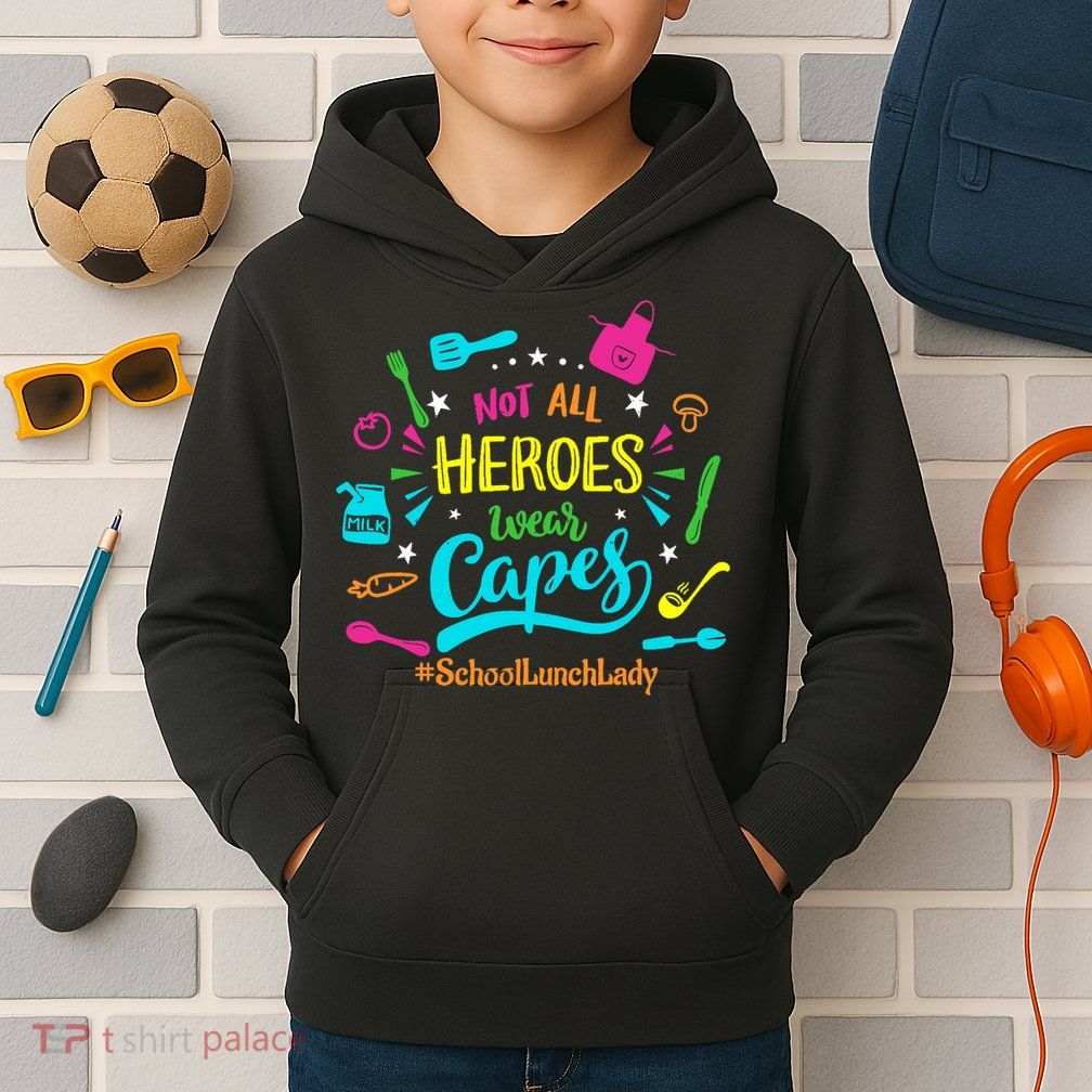 Not All Superheroes Wear Capes Lunch Lady Cafeteria Worker Kids Hoodie