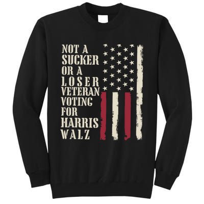 Not A Sucker Or A Loser Veterans Voting For Harris Walz 2024 Tall Sweatshirt