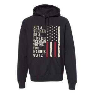 Not A Sucker Or A Loser Veterans Voting For Harris Walz 2024 Premium Hoodie