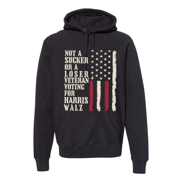 Not A Sucker Or A Loser Veterans Voting For Harris Walz 2024 Premium Hoodie