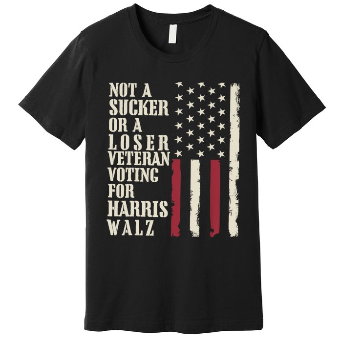 Not A Sucker Or A Loser Veterans Voting For Harris Walz 2024 Premium T-Shirt