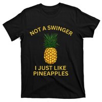 Not A Swinger I Just LIke Pineapples Pineapple T-Shirt