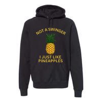 Not A Swinger I Just LIke Pineapples Pineapple Premium Hoodie