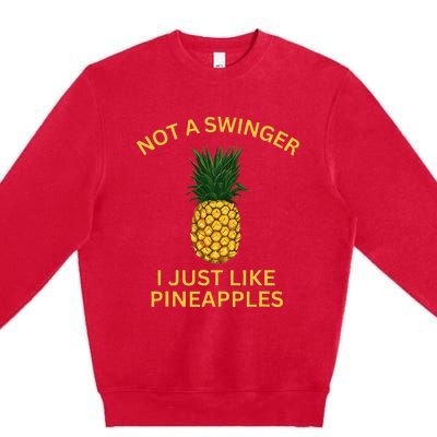 Not A Swinger I Just LIke Pineapples Pineapple Premium Crewneck Sweatshirt