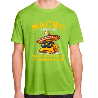 Nacho Average Substance Abuse Counselor Funny Mexican Fiesta Great Gift Adult ChromaSoft Performance T-Shirt