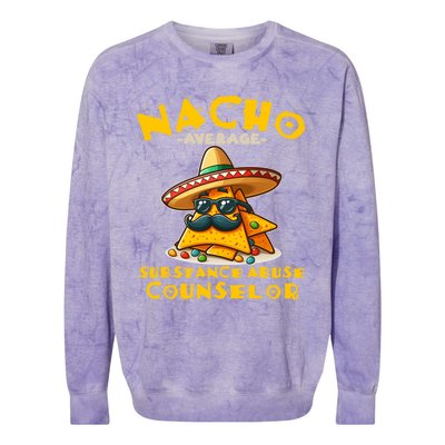 Nacho Average Substance Abuse Counselor Funny Mexican Fiesta Great Gift Colorblast Crewneck Sweatshirt