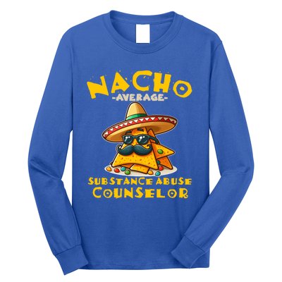 Nacho Average Substance Abuse Counselor Funny Mexican Fiesta Great Gift Long Sleeve Shirt