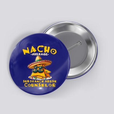 Nacho Average Substance Abuse Counselor Funny Mexican Fiesta Great Gift Button