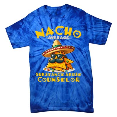 Nacho Average Substance Abuse Counselor Funny Mexican Fiesta Great Gift Tie-Dye T-Shirt