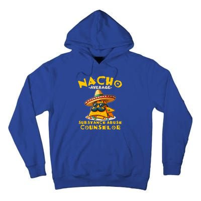 Nacho Average Substance Abuse Counselor Funny Mexican Fiesta Great Gift Tall Hoodie