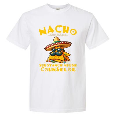 Nacho Average Substance Abuse Counselor Funny Mexican Fiesta Great Gift Garment-Dyed Heavyweight T-Shirt