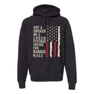 Not A Sucker Or A Loser Veterans Voting For Harris Walz 2024 Premium Hoodie