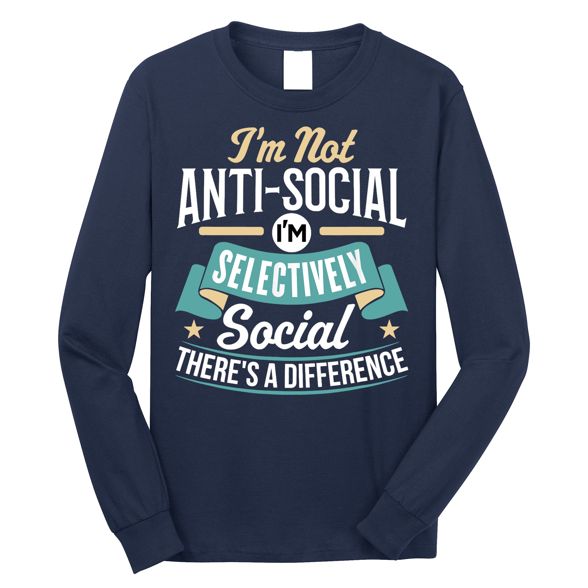 Not Antisocial, Sarcastic Humor, Sarcasm Long Sleeve Shirt