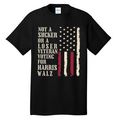 Not A Sucker Or A Loser Veterans Voting For Harris Walz 2024 Tall T-Shirt