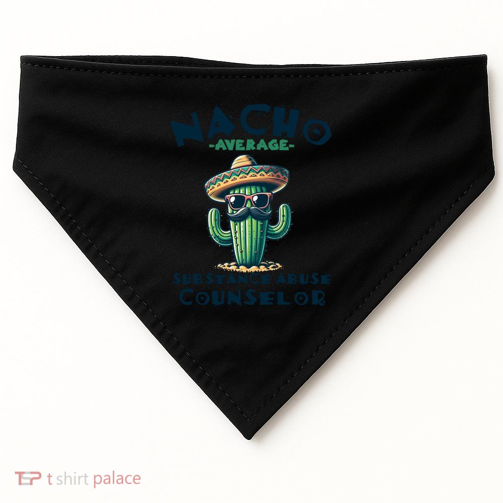 Nacho Average Substance Abuse Counselor Funny Mexican Fiesta Meaningful Gift USA-Made Doggie Bandana
