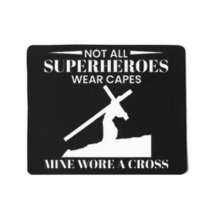 Not All Superheros Wear Capes Mine Wore A Cross Mousepad