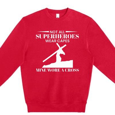 Not All Superheros Wear Capes Mine Wore A Cross Premium Crewneck Sweatshirt