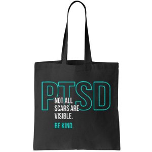 Not All Scars Are Visible. Be Kind. PTSD Awareness Month Tote Bag