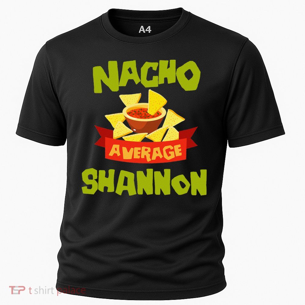 NACHO AVERAGE SHANNON Funny Birthday Personalized Name Gift Performance Shirt