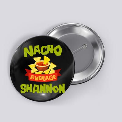 NACHO AVERAGE SHANNON Funny Birthday Personalized Name Gift Button