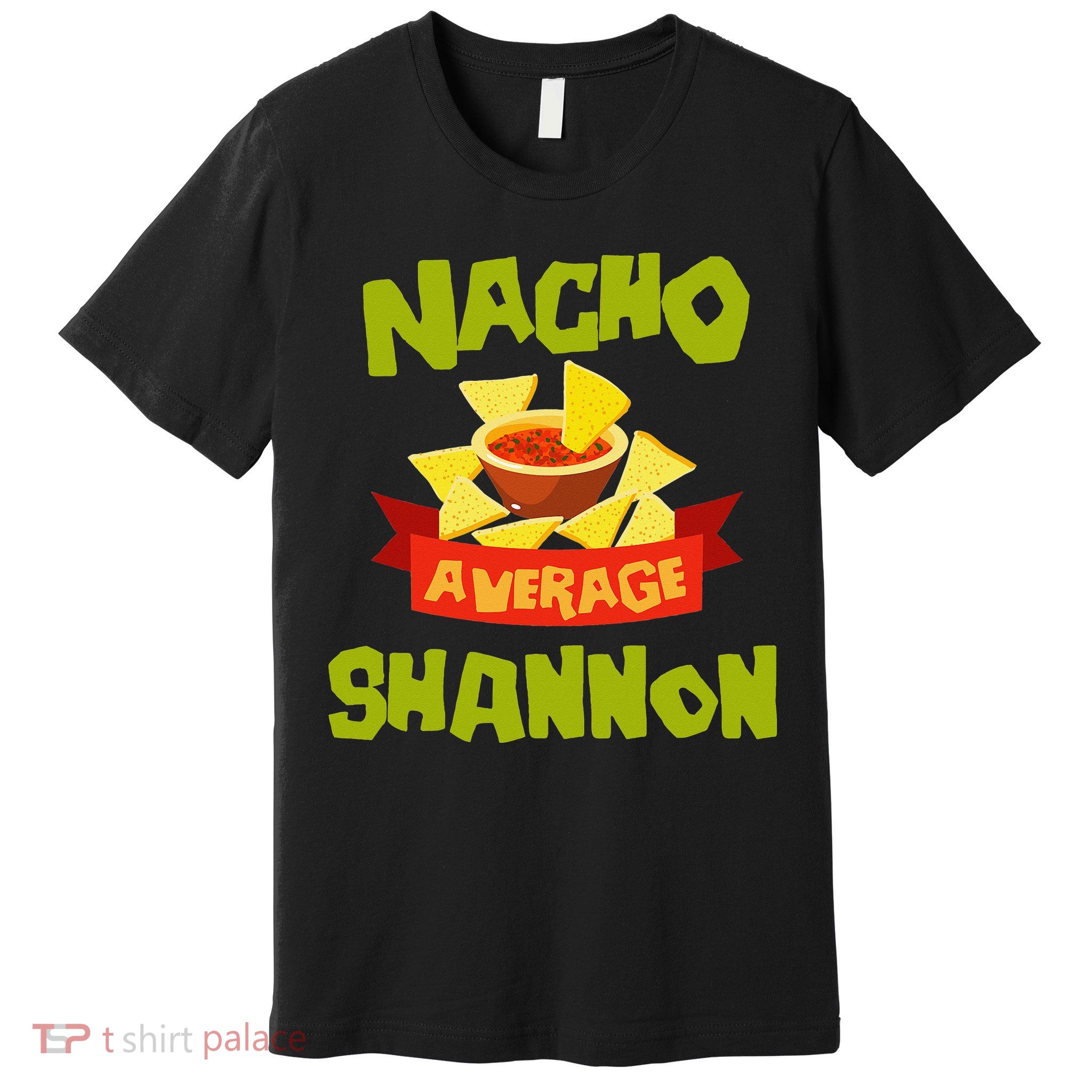 NACHO AVERAGE SHANNON Funny Birthday Personalized Name Gift Premium T-Shirt