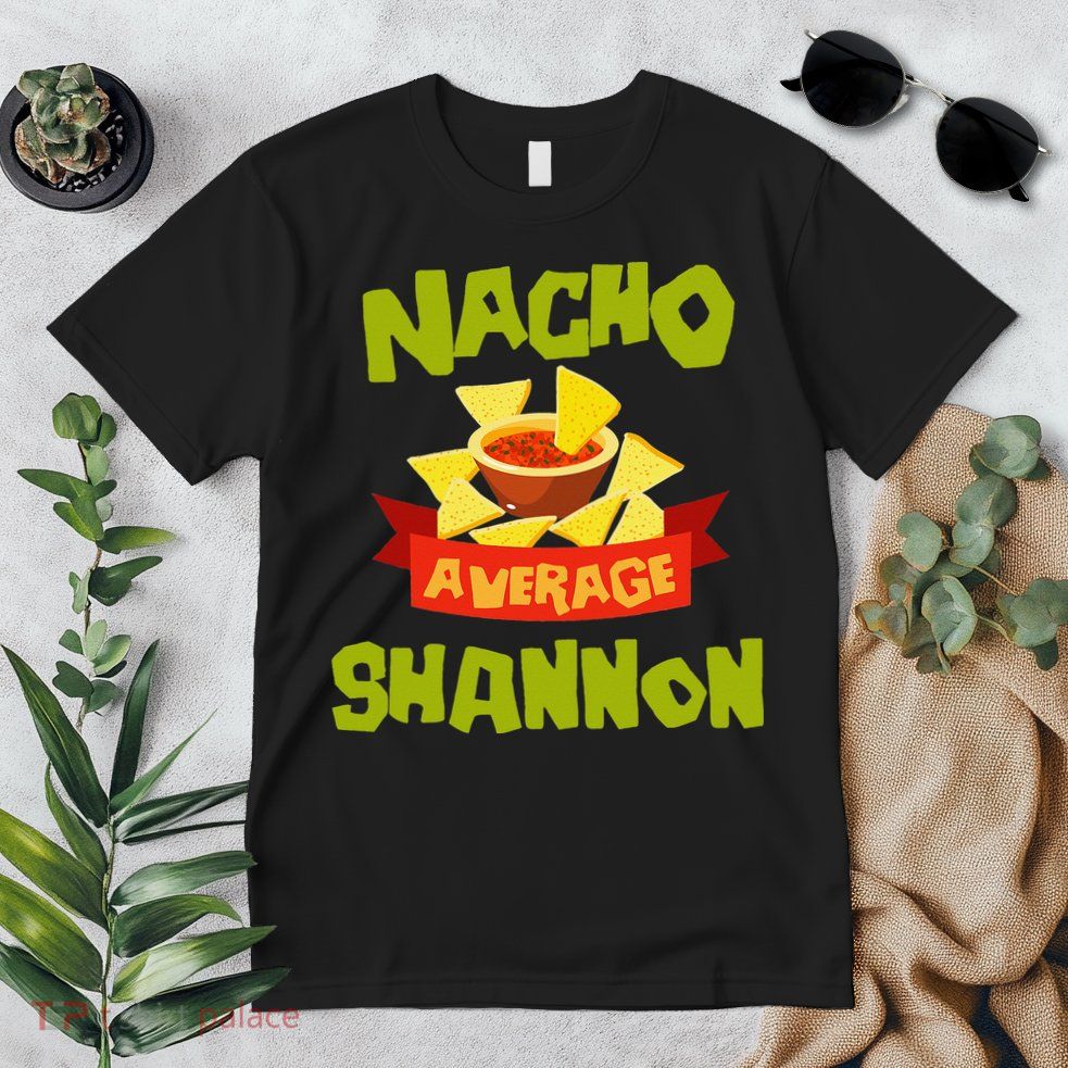 NACHO AVERAGE SHANNON Funny Birthday Personalized Name Gift Premium T-Shirt
