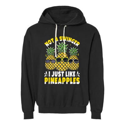 Not A Swinger I Just Like Pineapples Cool Pienapples Outfit Garment-Dyed Fleece Hoodie