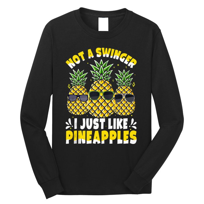 Not A Swinger I Just Like Pineapples Cool Pienapples Outfit Long Sleeve Shirt