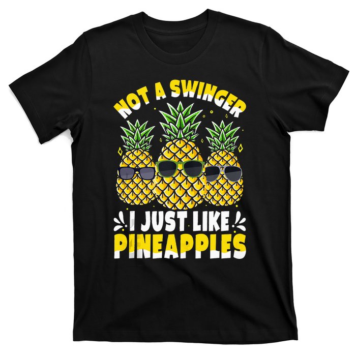 Not A Swinger I Just Like Pineapples Cool Pienapples Outfit T-Shirt