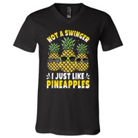 Not A Swinger I Just Like Pineapples Cool Pienapples Outfit V-Neck T-Shirt