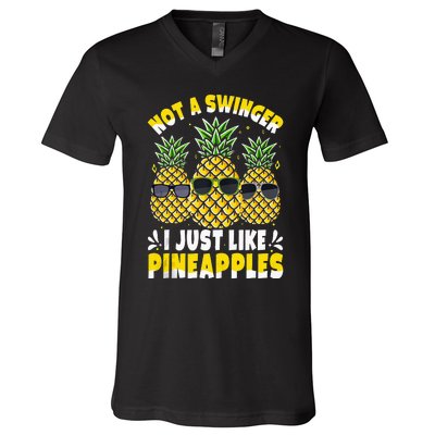 Not A Swinger I Just Like Pineapples Cool Pienapples Outfit V-Neck T-Shirt