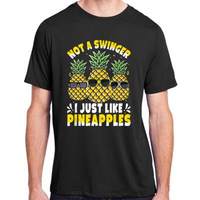 Not A Swinger I Just Like Pineapples Cool Pienapples Outfit Adult ChromaSoft Performance T-Shirt