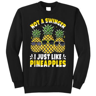 Not A Swinger I Just Like Pineapples Cool Pienapples Outfit Tall Sweatshirt