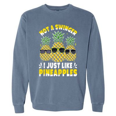 Not A Swinger I Just Like Pineapples Cool Pienapples Outfit Garment-Dyed Sweatshirt