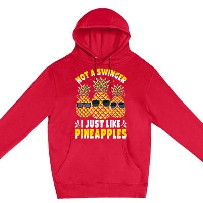 Not A Swinger I Just Like Pineapples Cool Pienapples Outfit Premium Pullover Hoodie