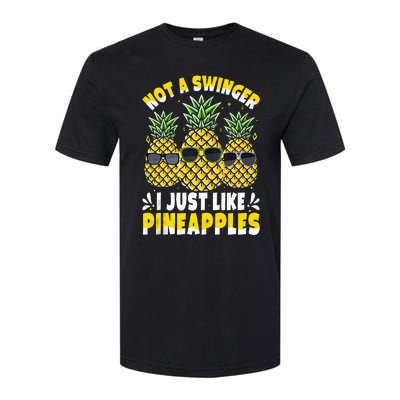 Not A Swinger I Just Like Pineapples Cool Pienapples Outfit Softstyle CVC T-Shirt