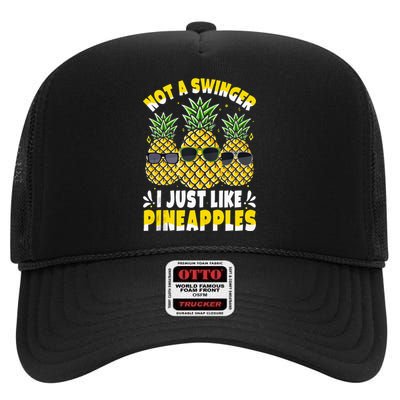 Not A Swinger I Just Like Pineapples Cool Pienapples Outfit High Crown Mesh Back Trucker Hat