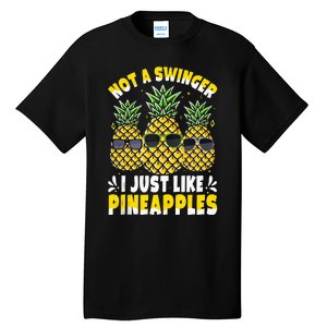 Not A Swinger I Just Like Pineapples Cool Pienapples Outfit Tall T-Shirt