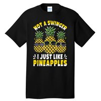 Not A Swinger I Just Like Pineapples Cool Pienapples Outfit Tall T-Shirt