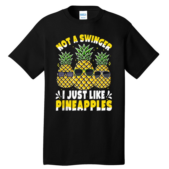 Not A Swinger I Just Like Pineapples Cool Pienapples Outfit Tall T-Shirt