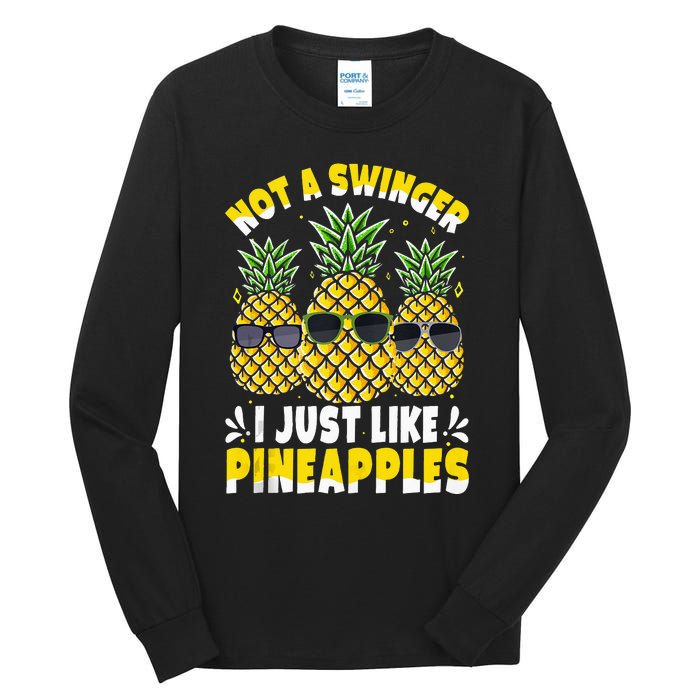 Not A Swinger I Just Like Pineapples Cool Pienapples Outfit Tall Long Sleeve T-Shirt