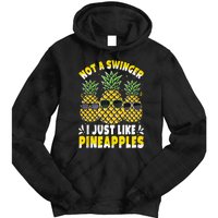 Not A Swinger I Just Like Pineapples Cool Pienapples Outfit Tie Dye Hoodie