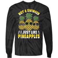 Not A Swinger I Just Like Pineapples Cool Pienapples Outfit Tie-Dye Long Sleeve Shirt