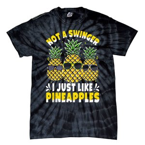 Not A Swinger I Just Like Pineapples Cool Pienapples Outfit Tie-Dye T-Shirt