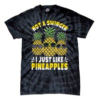 Not A Swinger I Just Like Pineapples Cool Pienapples Outfit Tie-Dye T-Shirt