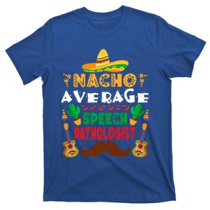 Nacho Average Speech Pathologist Cinco De Mayo Pathologist Gift T-Shirt