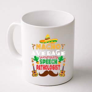 Nacho Average Speech Pathologist Cinco De Mayo Pathologist Gift Coffee Mug