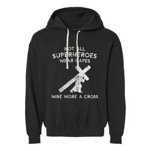 Not All Superheroes Wear Capes Mine Wore A Cross Garment-Dyed Fleece Hoodie