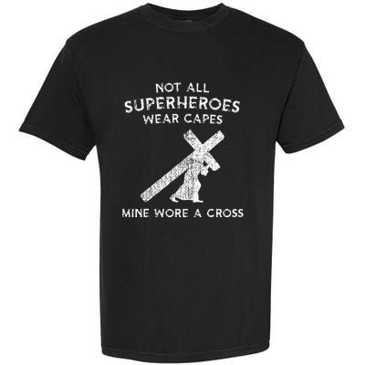 Not All Superheroes Wear Capes Mine Wore A Cross Garment-Dyed Heavyweight T-Shirt