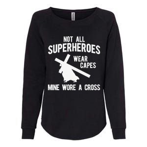 Not All Superheroes Wear Capes Mine Wore A Crosss Womens California Wash Sweatshirt